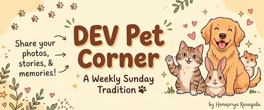 🐾 DEV Pet Corner #3: Show Us Your Pets!